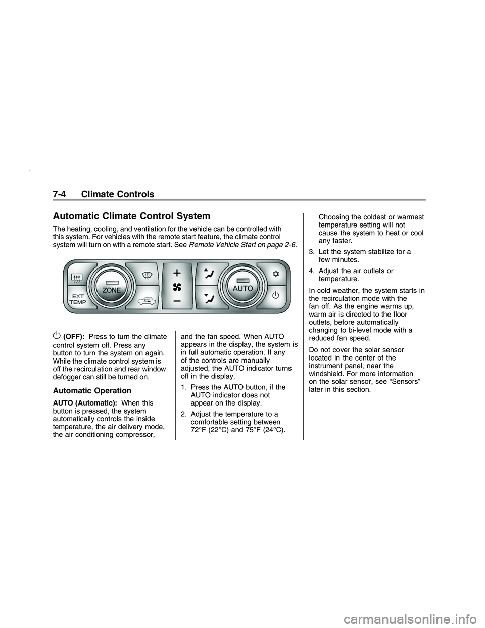 PONTIAC G8 2008  Owners Manual Automatic Climate Control System
The heating, cooling, and ventilation for the vehicle can be controlled with
this system. For vehicles with the remote start feature, the climate control
system will t
