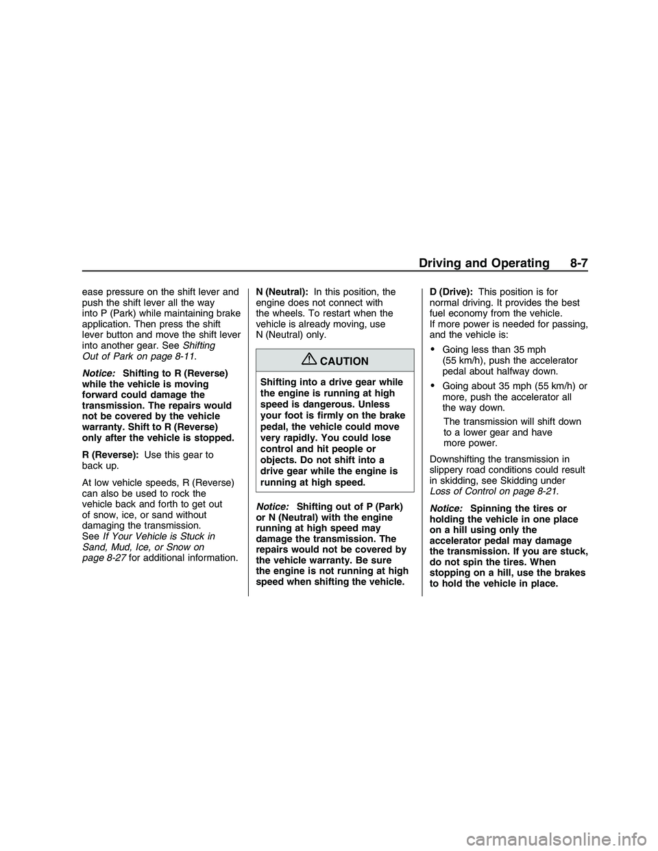 PONTIAC G8 2008  Owners Manual ease pressure on the shift lever and
push the shift lever all the way
into P (Park) while maintaining brake
application. Then press the shift
lever button and move the shift lever
into another gear. S