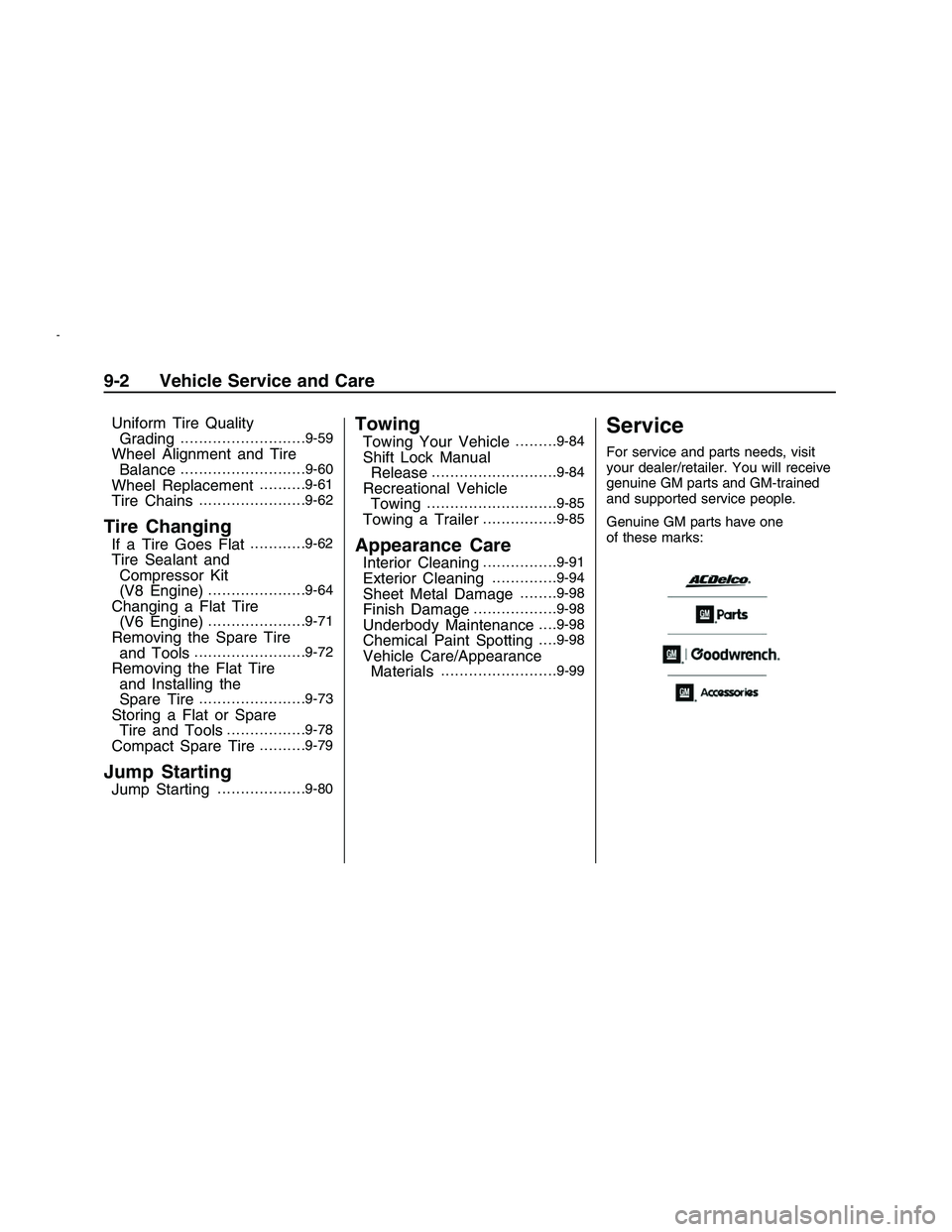 PONTIAC G8 2008  Owners Manual Uniform Tire Quality
Grading...........................9-59
Wheel Alignment and Tire
Balance...........................9-60
Wheel Replacement..........9-61
Tire Chains.......................9-62
Tire 