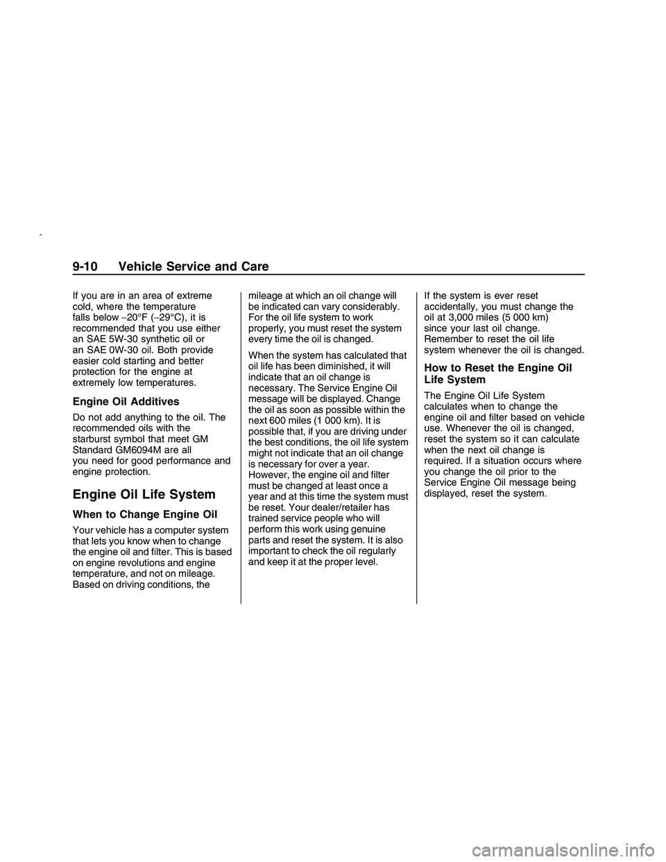 PONTIAC G8 2008 Owners Manual If you are in an area of extreme
cold, where the temperature
falls below−20°F (−29°C), it is
recommended that you use either
an SAE 5W-30 synthetic oil or
an SAE 0W-30 oil. Both provide
easier c PONTIAC G8 2008 Owners Manual If you are in an area of extreme
cold, where the temperature
falls below−20°F (−29°C), it is
recommended that you use either
an SAE 5W-30 synthetic oil or
an SAE 0W-30 oil. Both provide
easier c