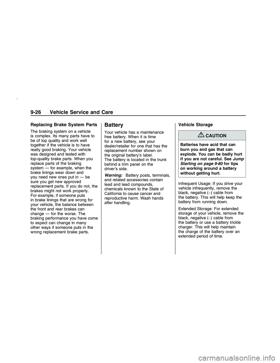 PONTIAC G8 2008  Owners Manual Replacing Brake System Parts
The braking system on a vehicle
is complex. Its many parts have to
be of top quality and work well
together if the vehicle is to have
really good braking. Your vehicle
was