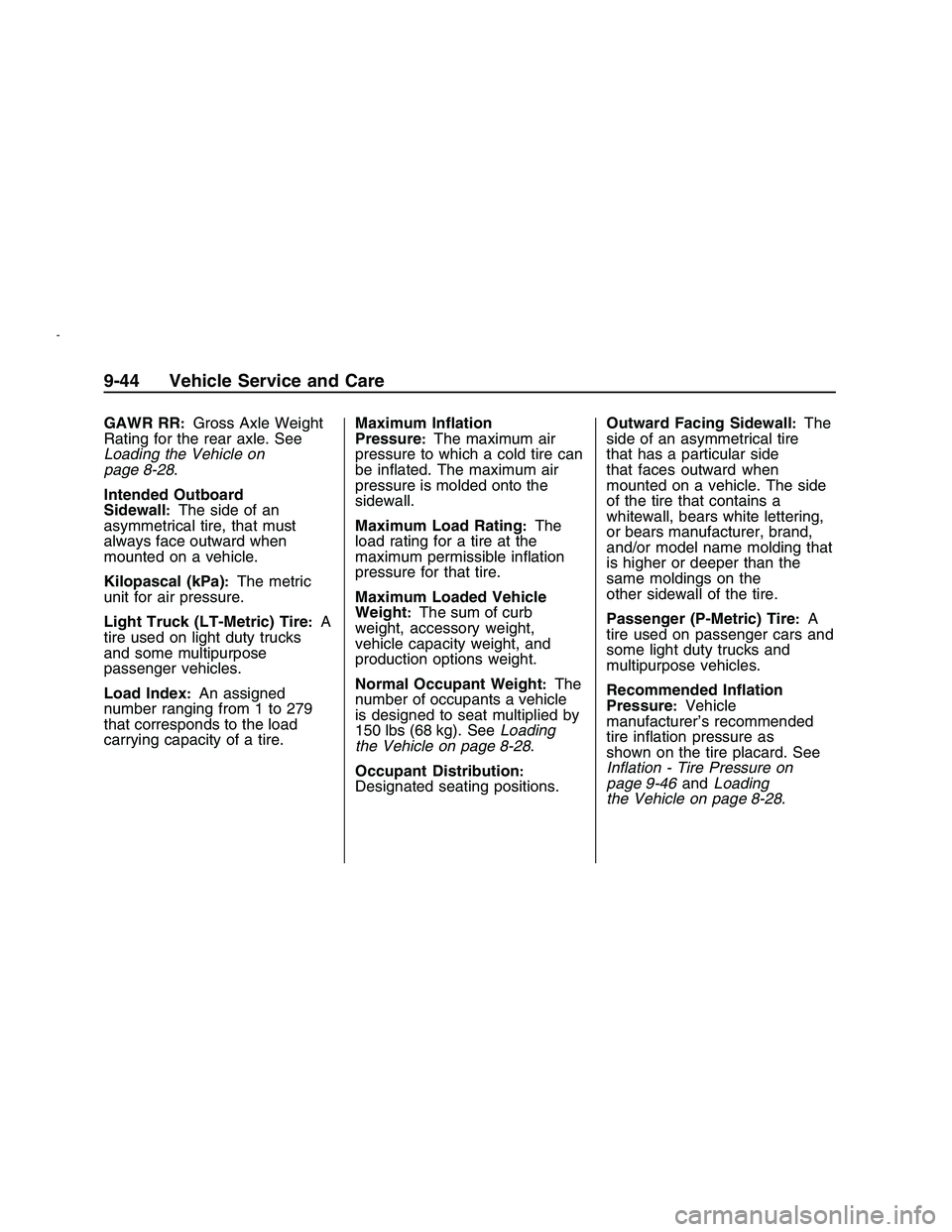 PONTIAC G8 2008  Owners Manual GAWR RR:Gross Axle Weight
Rating for the rear axle. See
Loading the Vehicle on
page 8-28.
Intended Outboard
Sidewall
:The side of an
asymmetrical tire, that must
always face outward when
mounted on a 