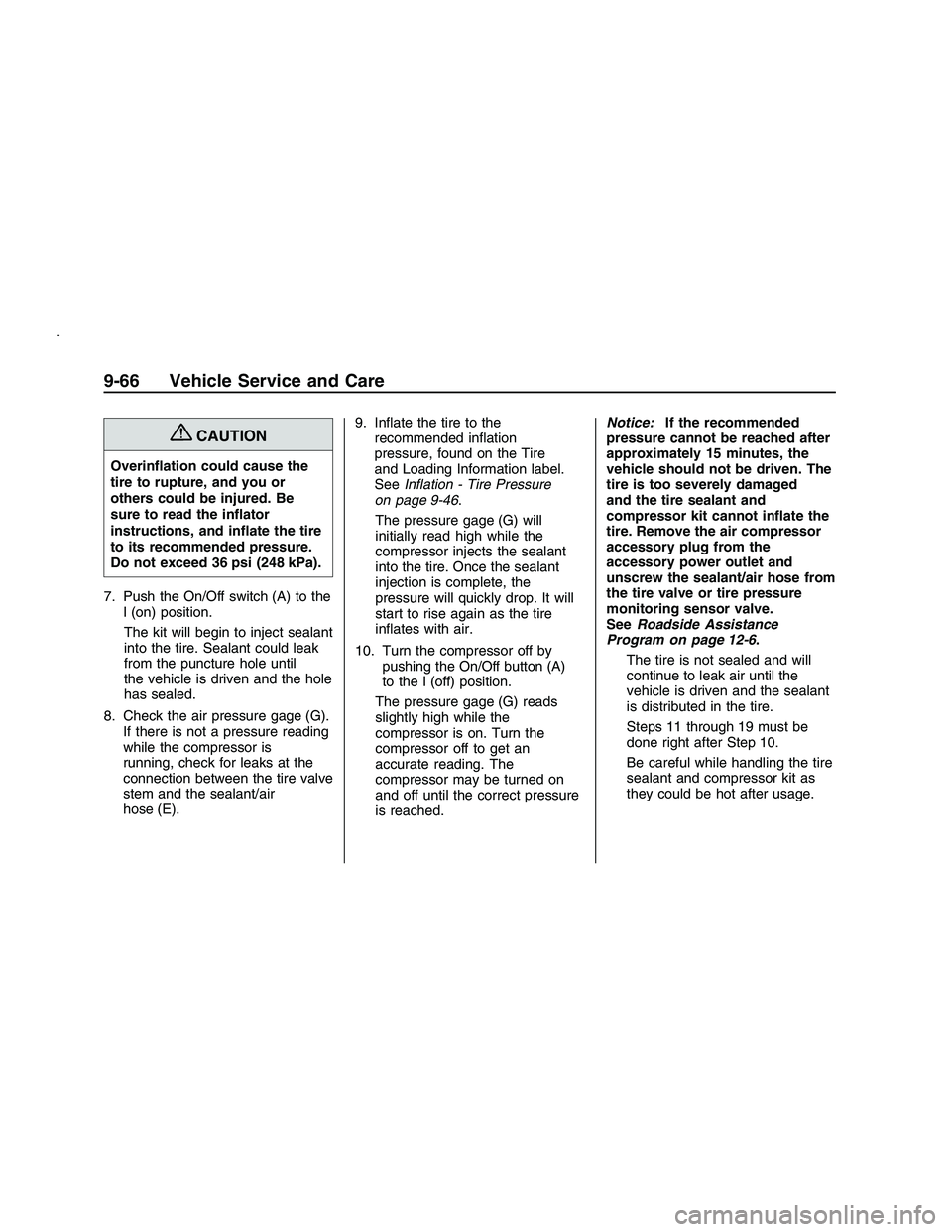 PONTIAC G8 2008 User Guide {CAUTION
Overin�ation could cause the
tire to rupture, and you or
others could be injured. Be
sure to read the in�ator
instructions, and in�ate the tire
to its recommended pressure.
Do not exceed 36 p