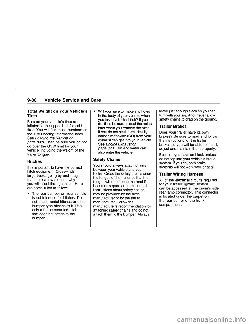 PONTIAC G8 2008  Owners Manual Total Weight on Your Vehicle’s
Tires
Be sure your vehicle’s tires are
in�ated to the upper limit for cold
tires. You will �nd these numbers on
the Tire-Loading Information label.
SeeLoading the Ve