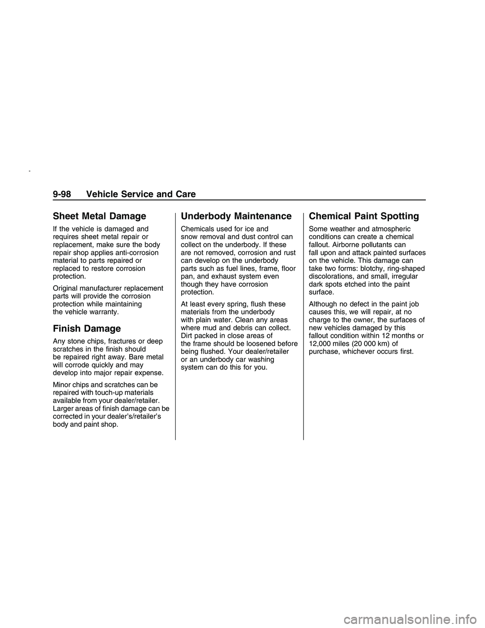 PONTIAC G8 2008  Owners Manual Sheet Metal Damage
If the vehicle is damaged and
requires sheet metal repair or
replacement, make sure the body
repair shop applies anti-corrosion
material to parts repaired or
replaced to restore cor