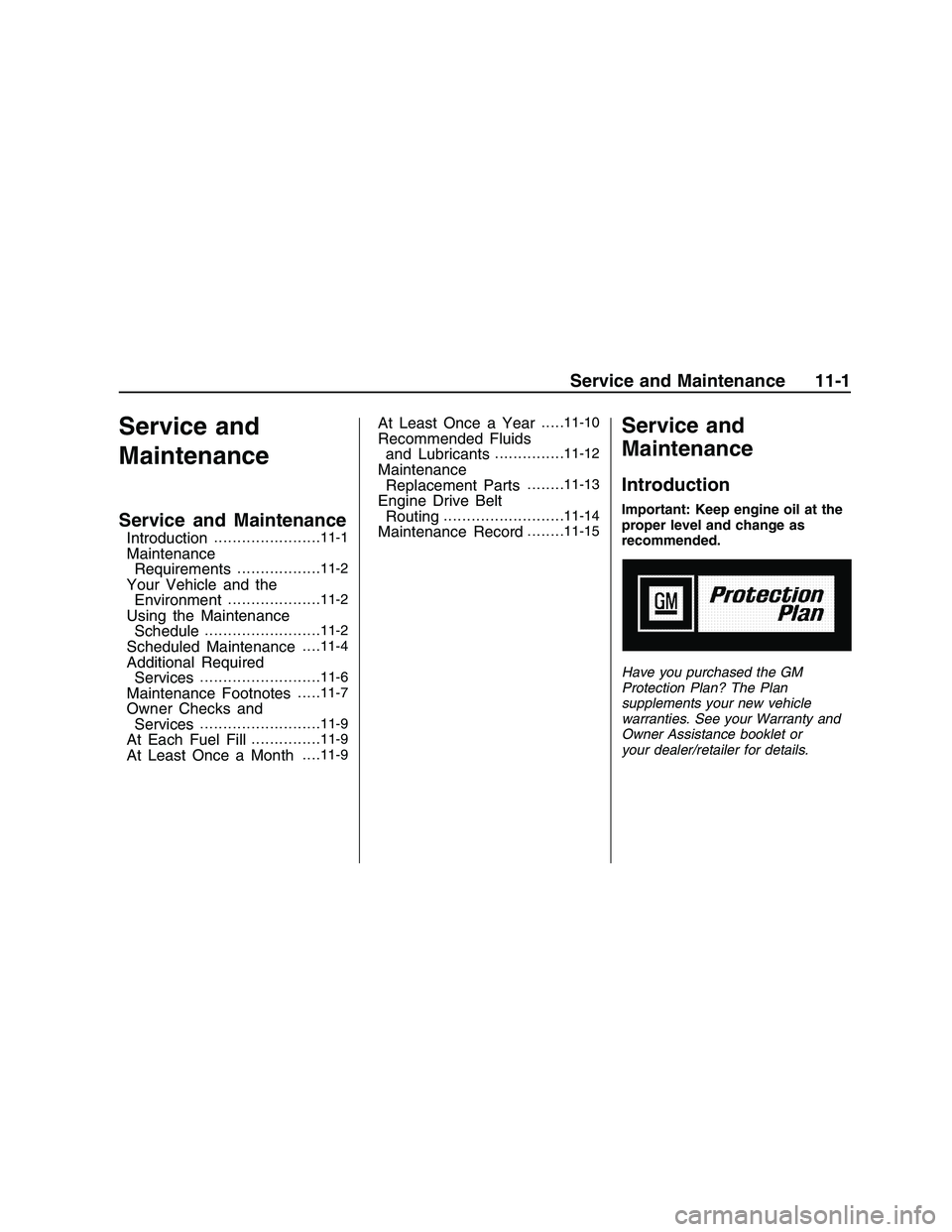 PONTIAC G8 2008  Owners Manual Service and
Maintenance
Service and Maintenance
Introduction.......................11-1
Maintenance
Requirements..................11-2
Your Vehicle and the
Environment....................11-2
Using th