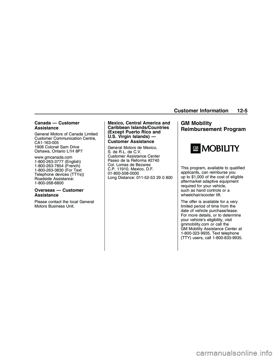 PONTIAC G8 2008  Owners Manual Canada — Customer
Assistance
General Motors of Canada Limited
Customer Communication Centre,
CA1-163-005
1908 Colonel Sam Drive
Oshawa, Ontario L1H 8P7
www.gmcanada.com
1-800-263-3777 (English)
1-80