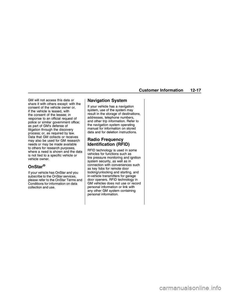 PONTIAC G8 2008 Service Manual GM will not access this data or
share it with others except: with the
consent of the vehicle owner or,
if the vehicle is leased, with
the consent of the lessee; in
response to an official request of
p