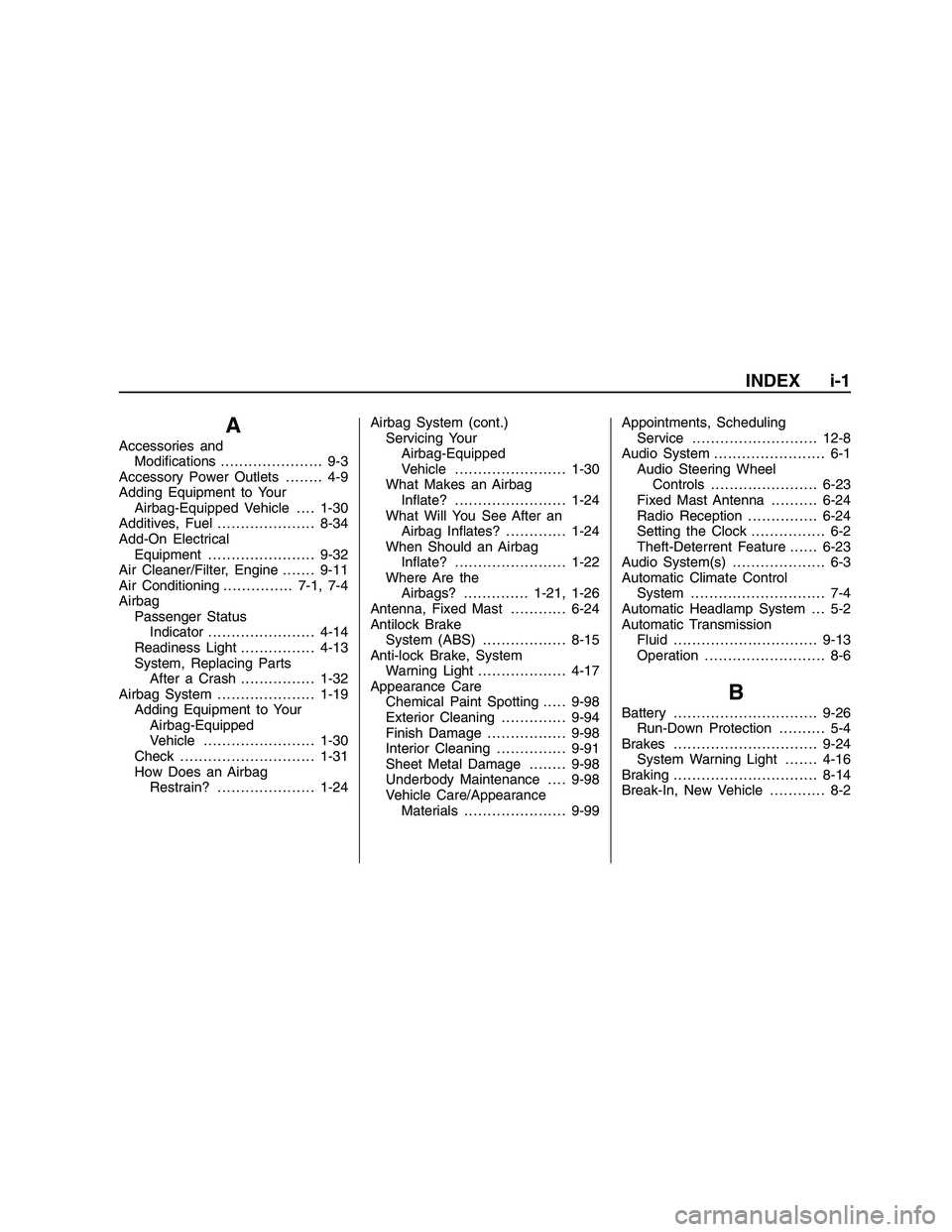 PONTIAC G8 2008 Service Manual A
Accessories and
Modi�cations...................... 9-3
Accessory Power Outlets........ 4-9
Adding Equipment to Your
Airbag-Equipped Vehicle . . . . 1-30
Additives, Fuel.....................8-34
Add-