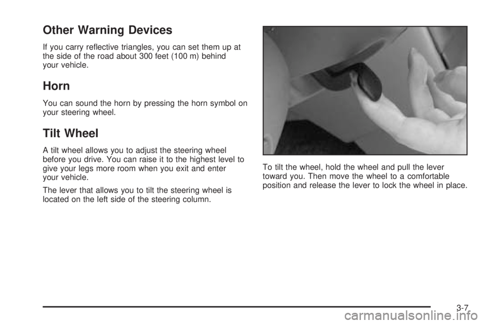 PONTIAC GRAND AM 2005 Owners Manual Other Warning Devices
If you carry reflective triangles, you can set them up at
the side of the road about 300 feet (100 m) behind
your vehicle.
Horn
You can sound the horn by pressing the horn symbo PONTIAC GRAND AM 2005 Owners Manual Other Warning Devices
If you carry reflective triangles, you can set them up at
the side of the road about 300 feet (100 m) behind
your vehicle.
Horn
You can sound the horn by pressing the horn symbo