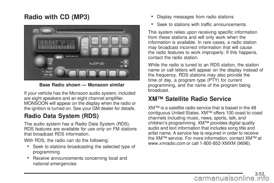 PONTIAC GRAND AM 2005 Owners Manual Radio with CD (MP3)
If your vehicle has the Monsoon audio system, included
are eight speakers and an eight channel amplifier.
MONSOON will appear on the display when the radio or
the ignition is turn PONTIAC GRAND AM 2005 Owners Manual Radio with CD (MP3)
If your vehicle has the Monsoon audio system, included
are eight speakers and an eight channel amplifier.
MONSOON will appear on the display when the radio or
the ignition is turn