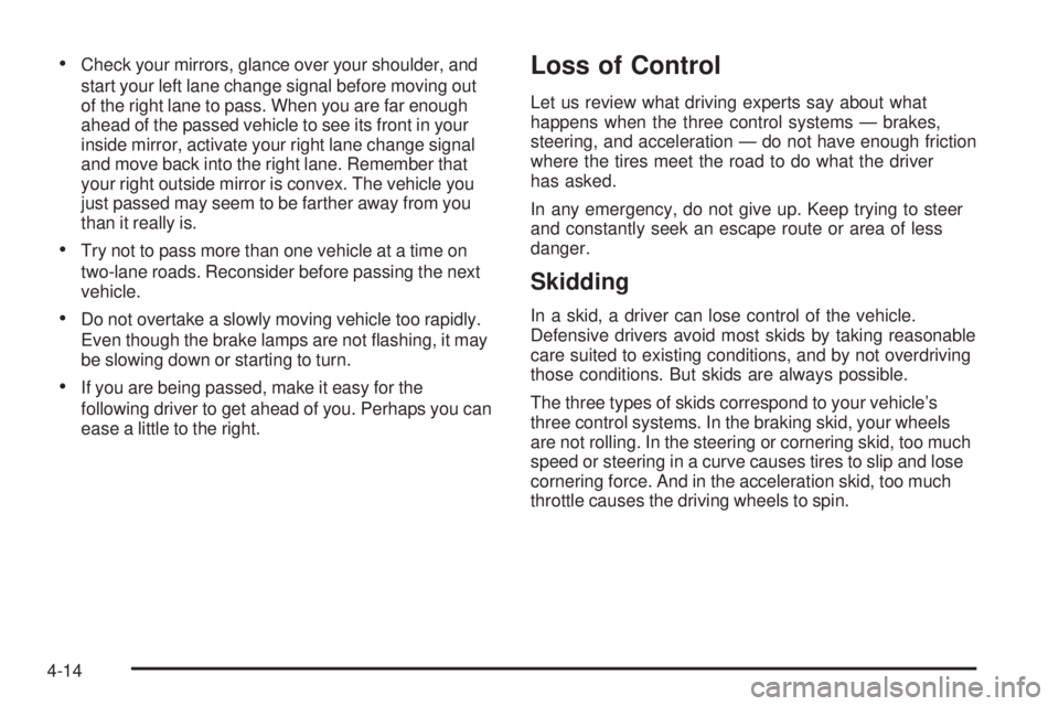 PONTIAC GRAND AM 2005  Owners Manual •Check your mirrors, glance over your shoulder, and
start your left lane change signal before moving out
of the right lane to pass. When you are far enough
ahead of the passed vehicle to see its fro