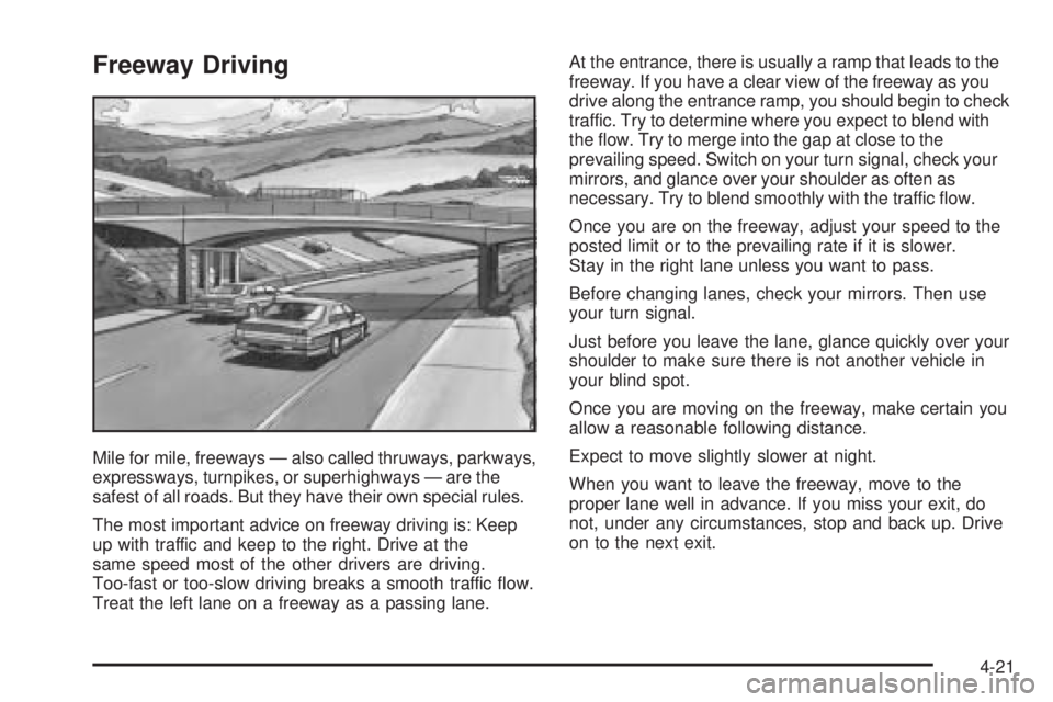PONTIAC GRAND AM 2005  Owners Manual Freeway Driving
Mile for mile, freeways — also called thruways, parkways,
expressways, turnpikes, or superhighways — are the
safest of all roads. But they have their own special rules.
The most im
