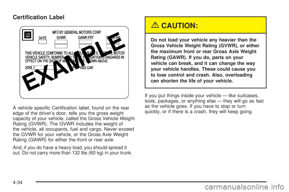 PONTIAC GRAND AM 2005  Owners Manual Certi�cation Label
A vehicle speciﬁc Certiﬁcation label, found on the rear
edge of the driver’s door, tells you the gross weight
capacity of your vehicle, called the Gross Vehicle Weight
Rating 
