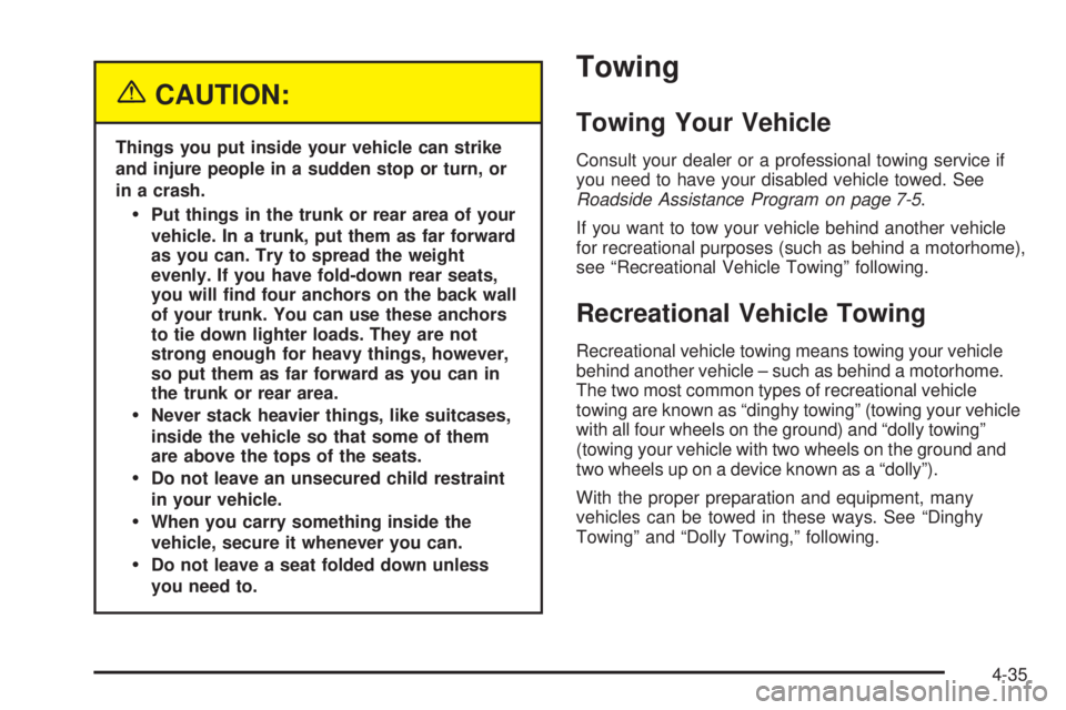 PONTIAC GRAND AM 2005 Owners Manual {CAUTION:
Things you put inside your vehicle can strike
and injure people in a sudden stop or turn, or
in a crash.
Put things in the trunk or rear area of your
vehicle. In a trunk, put them as far fo PONTIAC GRAND AM 2005 Owners Manual {CAUTION:
Things you put inside your vehicle can strike
and injure people in a sudden stop or turn, or
in a crash.
Put things in the trunk or rear area of your
vehicle. In a trunk, put them as far fo