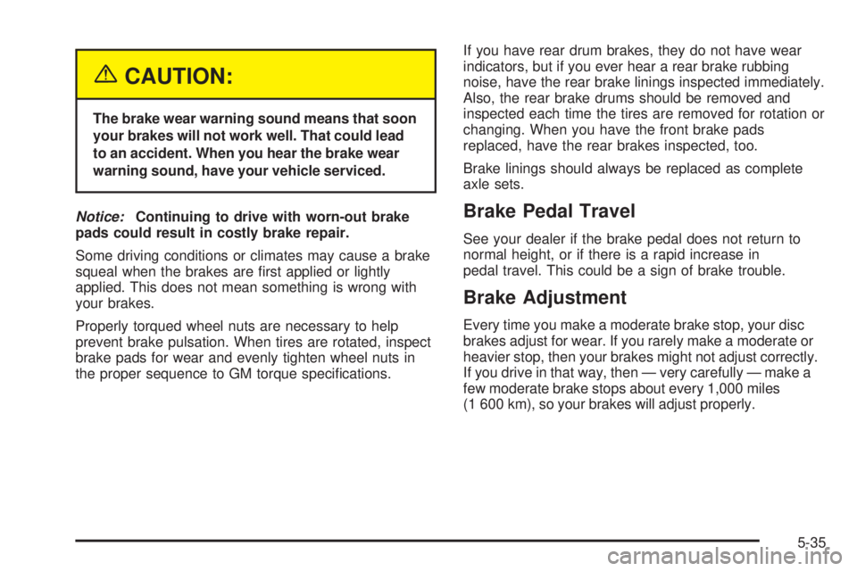 PONTIAC GRAND AM 2005 Owners Manual {CAUTION:
The brake wear warning sound means that soon
your brakes will not work well. That could lead
to an accident. When you hear the brake wear
warning sound, have your vehicle serviced.
Notice:Co PONTIAC GRAND AM 2005 Owners Manual {CAUTION:
The brake wear warning sound means that soon
your brakes will not work well. That could lead
to an accident. When you hear the brake wear
warning sound, have your vehicle serviced.
Notice:Co