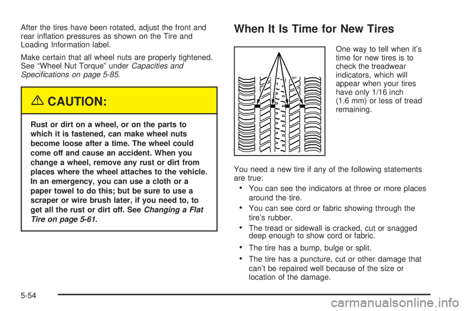 PONTIAC GRAND AM 2005 Owners Manual After the tires have been rotated, adjust the front and
rear inflation pressures as shown on the Tire and
Loading Information label.
Make certain that all wheel nuts are properly tightened.
See “Wh PONTIAC GRAND AM 2005 Owners Manual After the tires have been rotated, adjust the front and
rear inflation pressures as shown on the Tire and
Loading Information label.
Make certain that all wheel nuts are properly tightened.
See “Wh