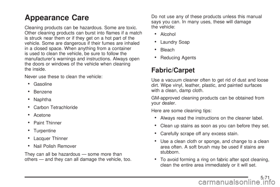 PONTIAC GRAND AM 2005  Owners Manual Appearance Care
Cleaning products can be hazardous. Some are toxic.
Other cleaning products can burst into ﬂames if a match
is struck near them or if they get on a hot part of the
vehicle. Some are 