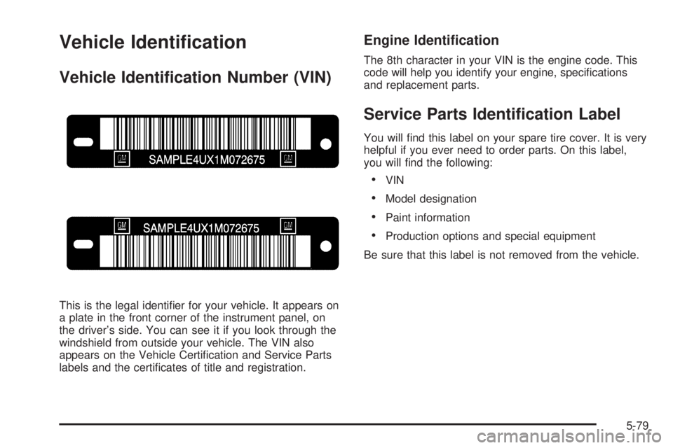 PONTIAC GRAND AM 2005  Owners Manual Vehicle Identi�cation
Vehicle Identi�cation Number (VIN)
This is the legal identiﬁer for your vehicle. It appears on
a plate in the front corner of the instrument panel, on
the driver’s side. You 