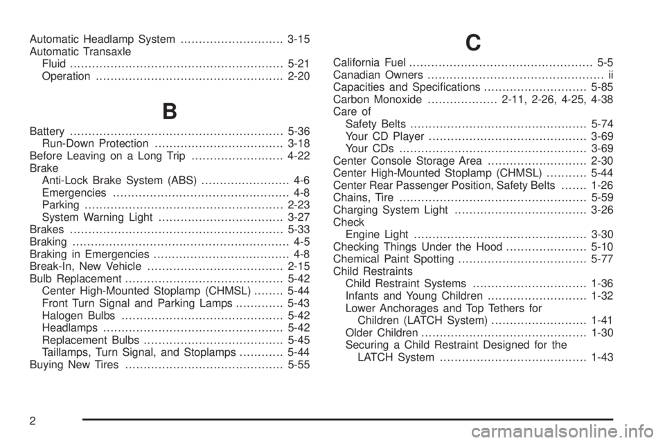 PONTIAC GRAND AM 2005  Owners Manual Automatic Headlamp System............................3-15
Automatic Transaxle
Fluid..........................................................5-21
Operation.............................................