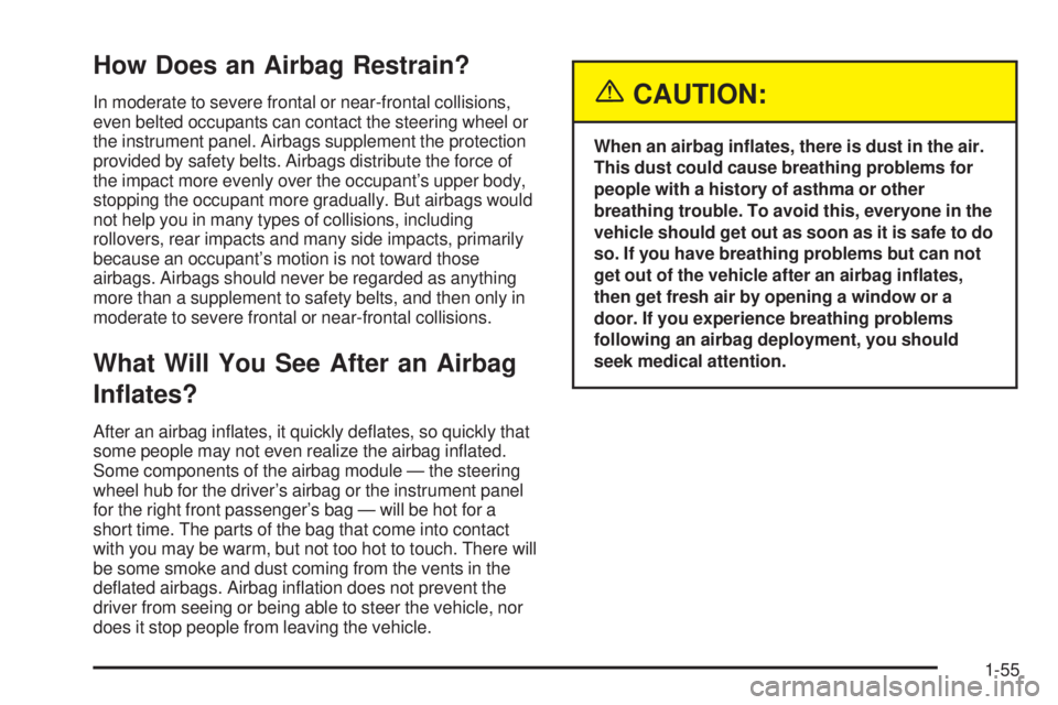 PONTIAC GRAND AM 2005 Repair Manual How Does an Airbag Restrain?
In moderate to severe frontal or near-frontal collisions,
even belted occupants can contact the steering wheel or
the instrument panel. Airbags supplement the protection
p PONTIAC GRAND AM 2005 Repair Manual How Does an Airbag Restrain?
In moderate to severe frontal or near-frontal collisions,
even belted occupants can contact the steering wheel or
the instrument panel. Airbags supplement the protection
p