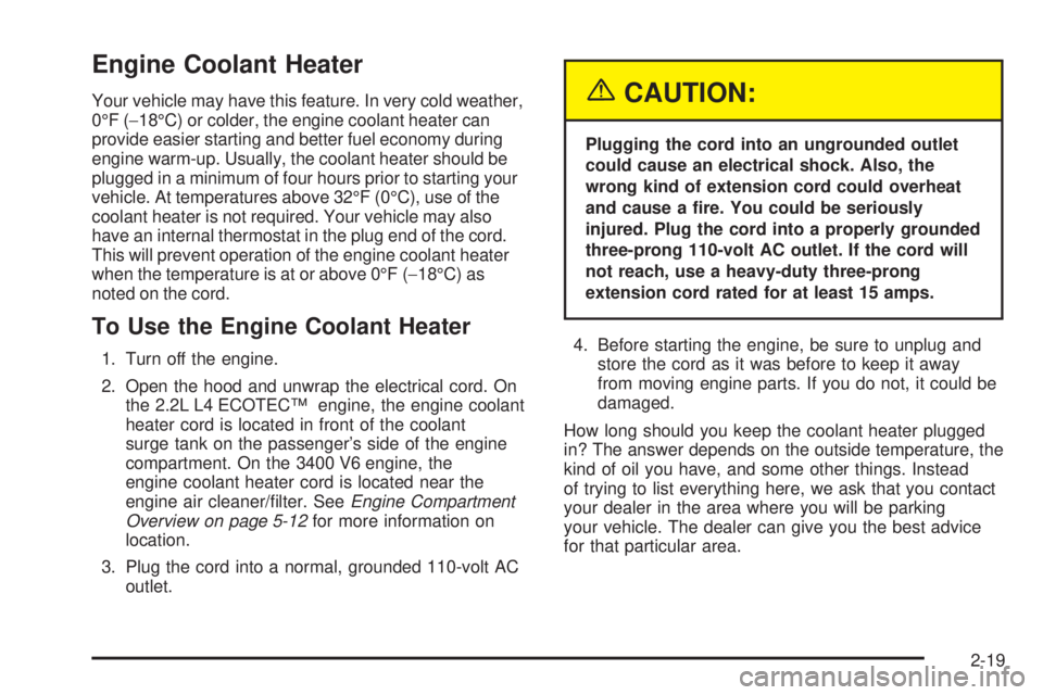 PONTIAC GRAND AM 2005 Manual Online Engine Coolant Heater
Your vehicle may have this feature. In very cold weather,
0°F (−18°C) or colder, the engine coolant heater can
provide easier starting and better fuel economy during
engine w PONTIAC GRAND AM 2005 Manual Online Engine Coolant Heater
Your vehicle may have this feature. In very cold weather,
0°F (−18°C) or colder, the engine coolant heater can
provide easier starting and better fuel economy during
engine w