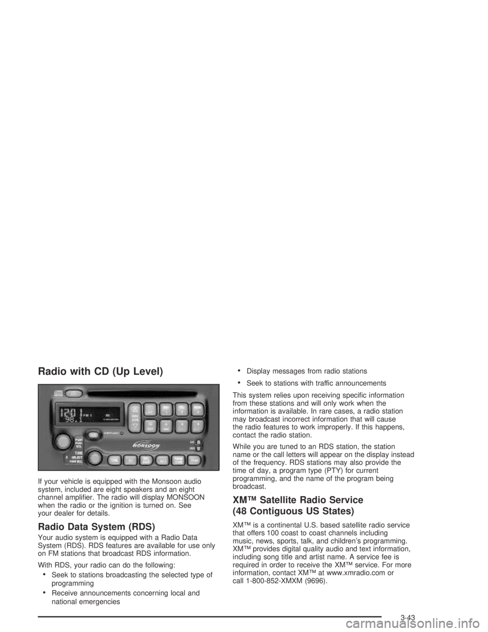 PONTIAC GRAND AM 2004 Owners Manual Radio with CD (Up Level)
If your vehicle is equipped with the Monsoon audio
system, included are eight speakers and an eight
channel amplifier. The radio will display MONSOON
when the radio or the ig PONTIAC GRAND AM 2004 Owners Manual Radio with CD (Up Level)
If your vehicle is equipped with the Monsoon audio
system, included are eight speakers and an eight
channel amplifier. The radio will display MONSOON
when the radio or the ig