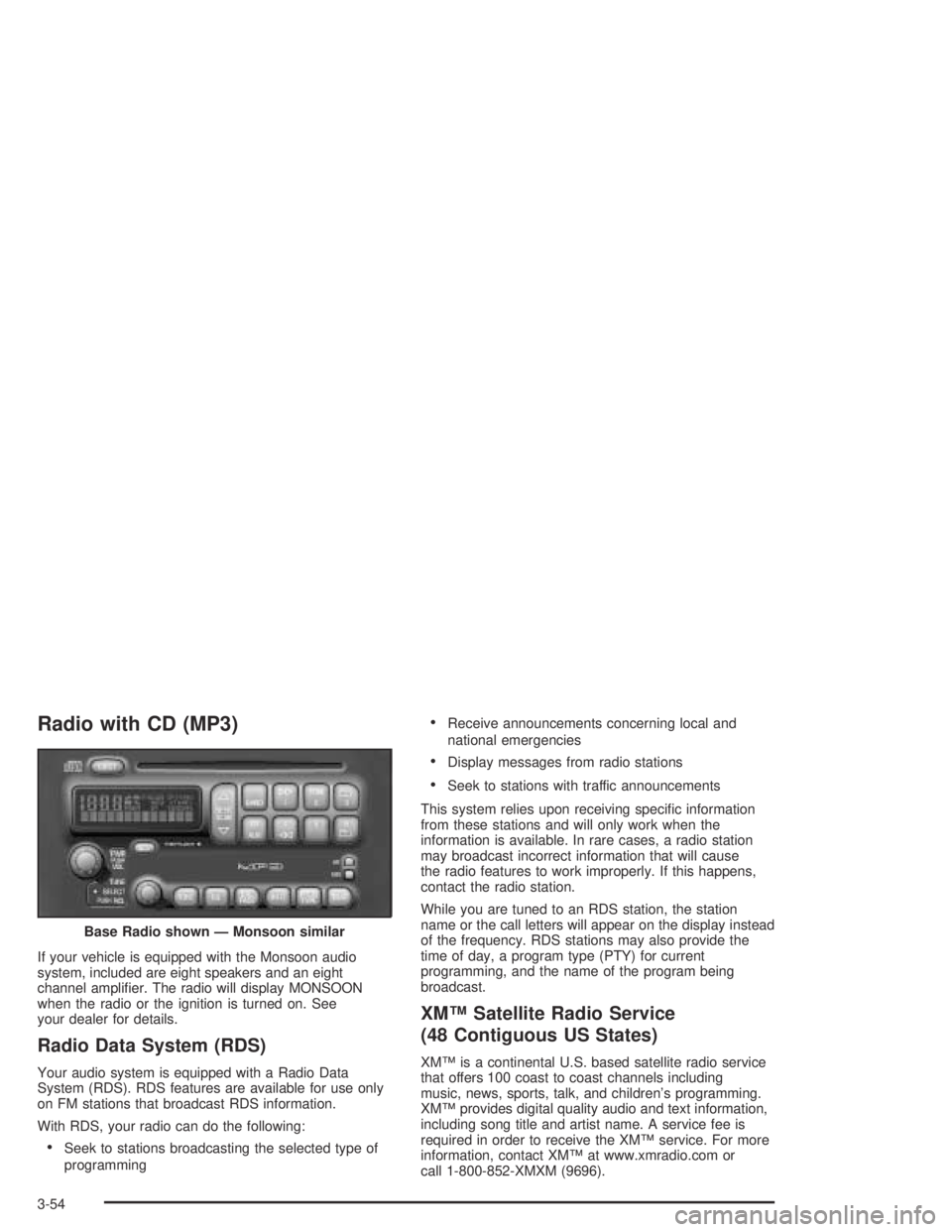 PONTIAC GRAND AM 2004 Owners Manual Radio with CD (MP3)
If your vehicle is equipped with the Monsoon audio
system, included are eight speakers and an eight
channel amplifier. The radio will display MONSOON
when the radio or the ignitio PONTIAC GRAND AM 2004 Owners Manual Radio with CD (MP3)
If your vehicle is equipped with the Monsoon audio
system, included are eight speakers and an eight
channel amplifier. The radio will display MONSOON
when the radio or the ignitio
