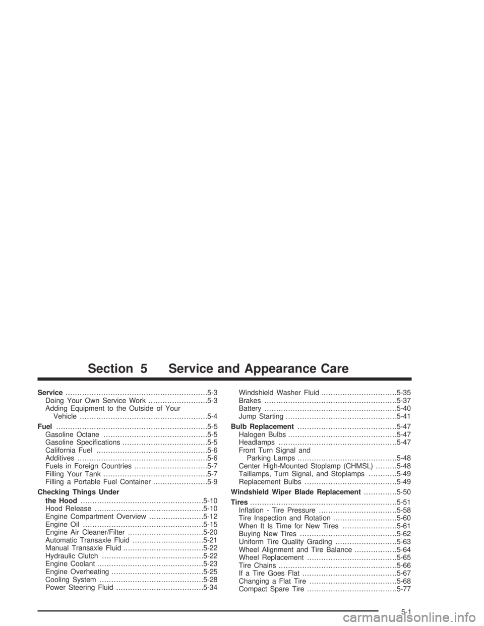 PONTIAC GRAND AM 2004  Owners Manual Service............................................................5-3
Doing Your Own Service Work.........................5-3
Adding Equipment to the Outside of Your
Vehicle..........................