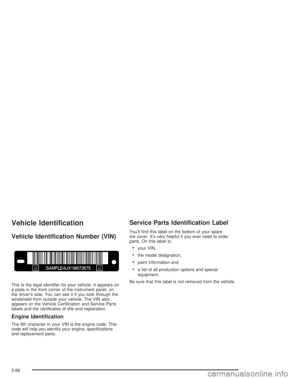 PONTIAC GRAND AM 2004  Owners Manual Vehicle Identi�cation
Vehicle Identi�cation Number (VIN)
This is the legal identiﬁer for your vehicle. It appears on
a plate in the front corner of the instrument panel, on
the driver’s side. You 