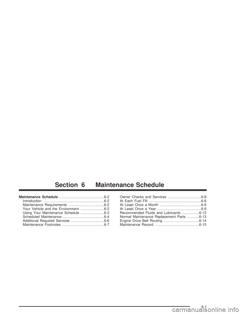 PONTIAC GRAND AM 2004  Owners Manual Maintenance Schedule......................................6-2
Introduction...................................................6-2
Maintenance Requirements..............................6-2
Your Vehicle 