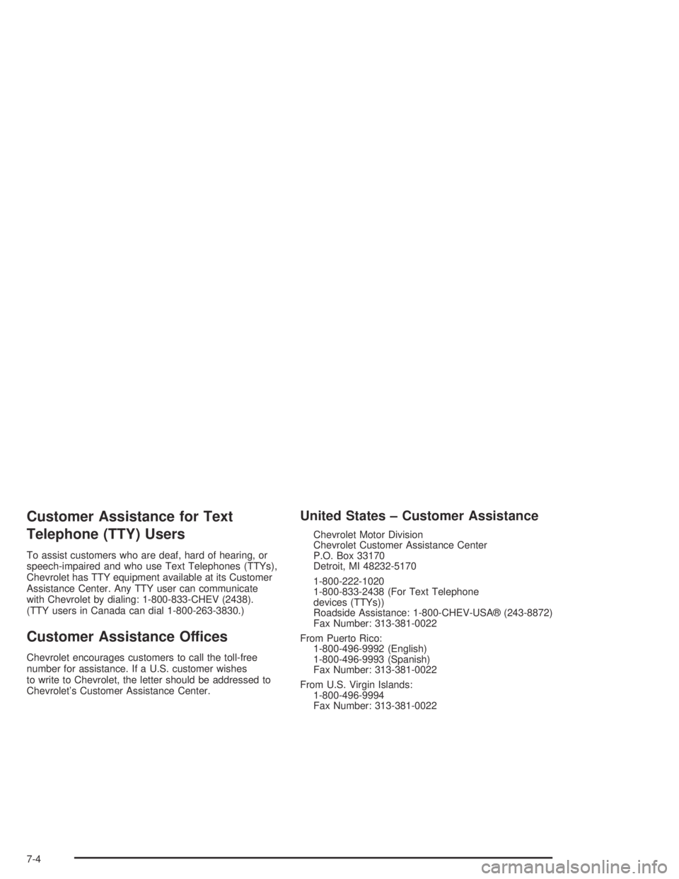 PONTIAC GRAND AM 2004  Owners Manual Customer Assistance for Text
Telephone (TTY) Users
To assist customers who are deaf, hard of hearing, or
speech-impaired and who use Text Telephones (TTYs),
Chevrolet has TTY equipment available at it
