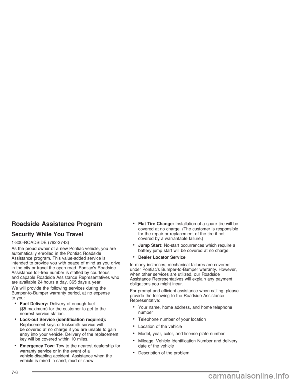 PONTIAC GRAND AM 2004  Owners Manual Roadside Assistance Program
Security While You Travel
1-800-ROADSIDE (762-3743)
As the proud owner of a new Pontiac vehicle, you are
automatically enrolled in the Pontiac Roadside
Assistance program. 