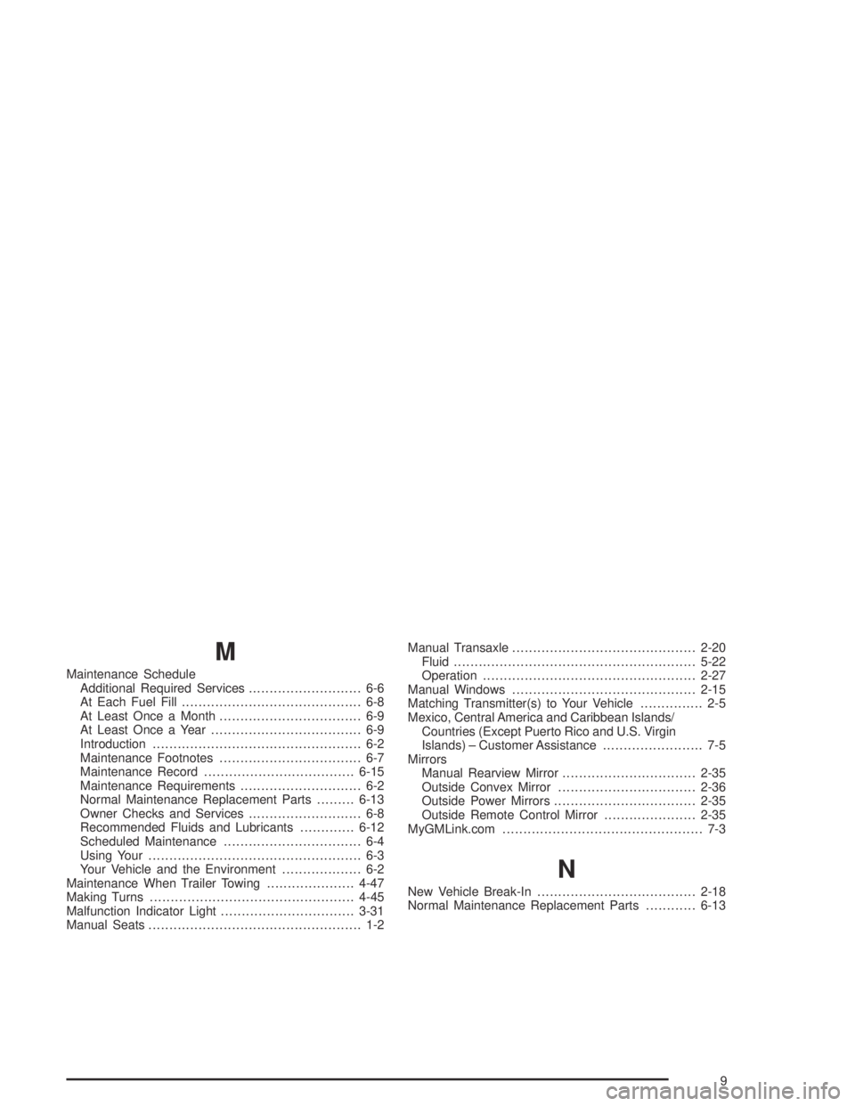 PONTIAC GRAND AM 2004  Owners Manual M
Maintenance Schedule
Additional Required Services........................... 6-6
At Each Fuel Fill........................................... 6-8
At Least Once a Month...............................