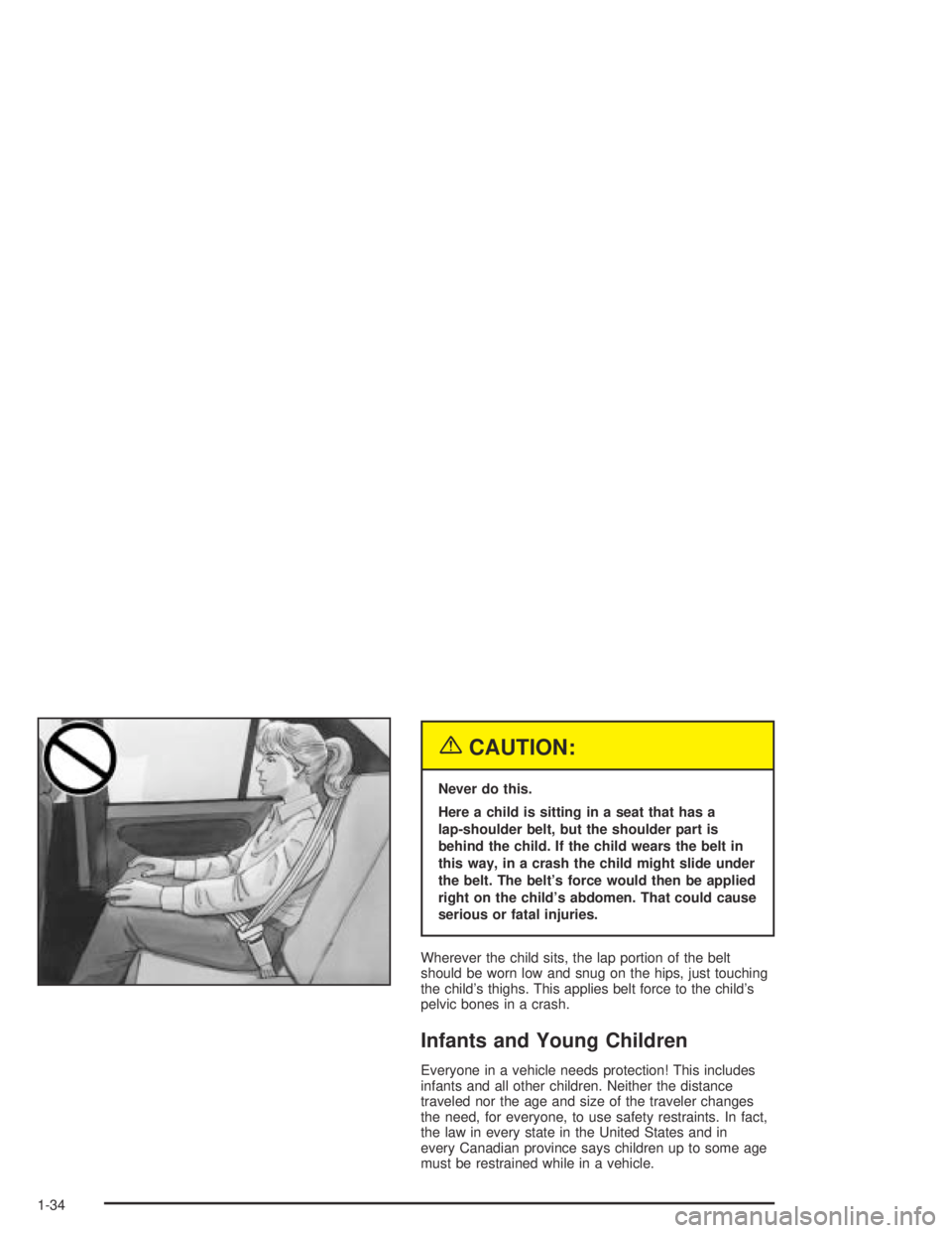 PONTIAC GRAND AM 2004 Owners Guide {CAUTION:
Never do this.
Here a child is sitting in a seat that has a
lap-shoulder belt, but the shoulder part is
behind the child. If the child wears the belt in
this way, in a crash the child might 