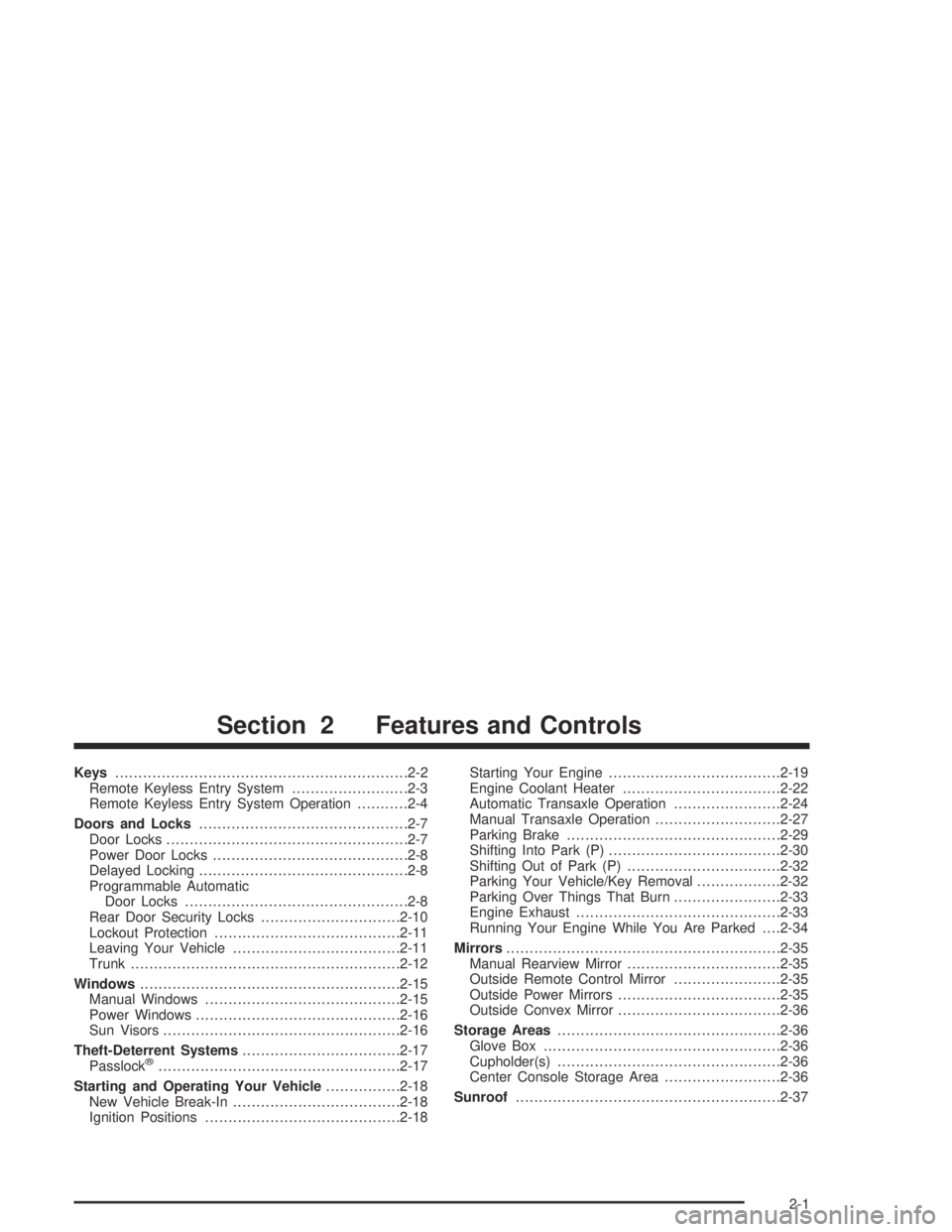 PONTIAC GRAND AM 2004 Repair Manual Keys...............................................................2-2
Remote Keyless Entry System.........................2-3
Remote Keyless Entry System Operation...........2-4
Doors and Locks......