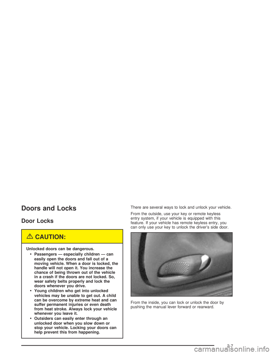 PONTIAC GRAND AM 2004 Manual PDF Doors and Locks
Door Locks
{CAUTION:
Unlocked doors can be dangerous.
Passengers — especially children — can
easily open the doors and fall out of a
moving vehicle. When a door is locked, the
han PONTIAC GRAND AM 2004 Manual PDF Doors and Locks
Door Locks
{CAUTION:
Unlocked doors can be dangerous.
Passengers — especially children — can
easily open the doors and fall out of a
moving vehicle. When a door is locked, the
han