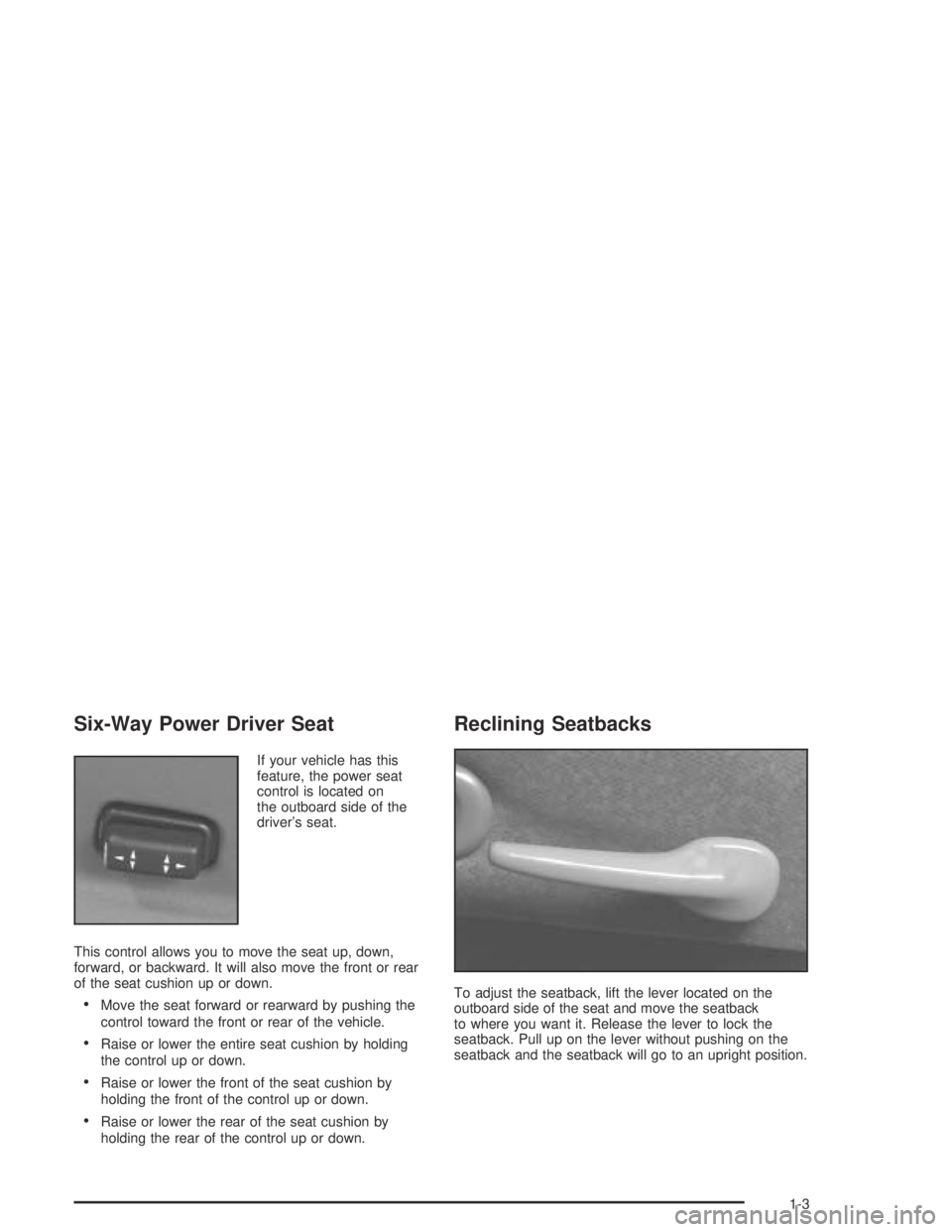 PONTIAC GRAND AM 2004 Owners Manual Six-Way Power Driver Seat
If your vehicle has this
feature, the power seat
control is located on
the outboard side of the
driver’s seat.
This control allows you to move the seat up, down,
forward, o PONTIAC GRAND AM 2004 Owners Manual Six-Way Power Driver Seat
If your vehicle has this
feature, the power seat
control is located on
the outboard side of the
driver’s seat.
This control allows you to move the seat up, down,
forward, o