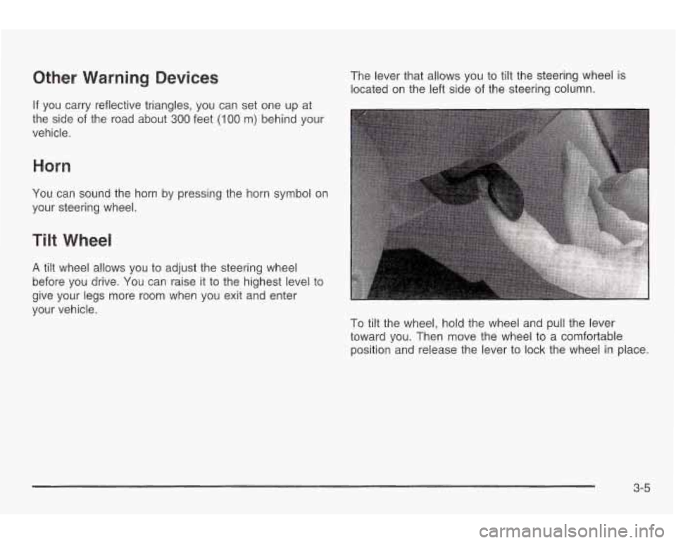 PONTIAC GRAND AM 2003 Owners Manual Other Warning Devices
If you carry reflective triangles, you can set one up at
the side
of the road about 300 feet (I00 m) behind your
vehicle.
Horn
You can sound the horn by pressing PONTIAC GRAND AM 2003 Owners Manual Other Warning Devices
If you carry reflective triangles, you can set one up at
the side
of the road about 300 feet (I00 m) behind your
vehicle.
Horn
You can sound the horn by pressing