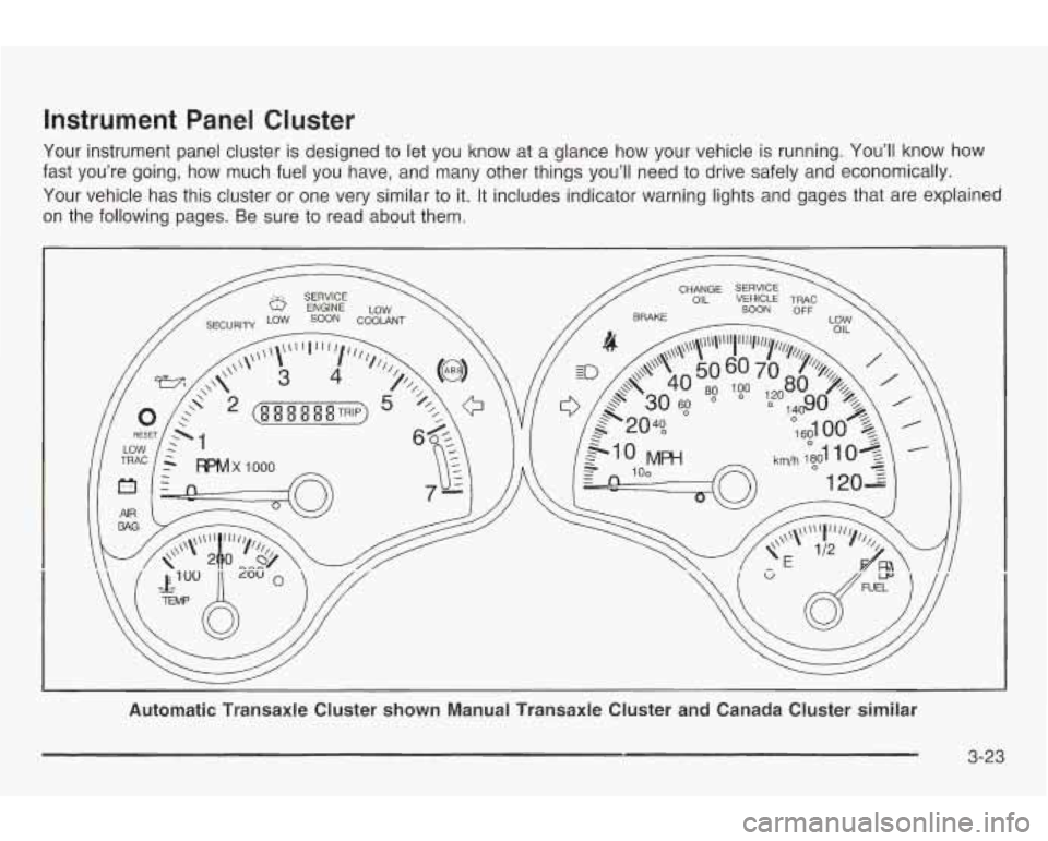 PONTIAC GRAND AM 2003 Owners Manual Instrument Panel Cluster
Your instrument panel cluster is designed to let you know at a glance how your vehicle is running. You’ll know how
fast you’re going, how much fuel you h PONTIAC GRAND AM 2003 Owners Manual Instrument Panel Cluster
Your instrument panel cluster is designed to let you know at a glance how your vehicle is running. You’ll know how
fast you’re going, how much fuel you h