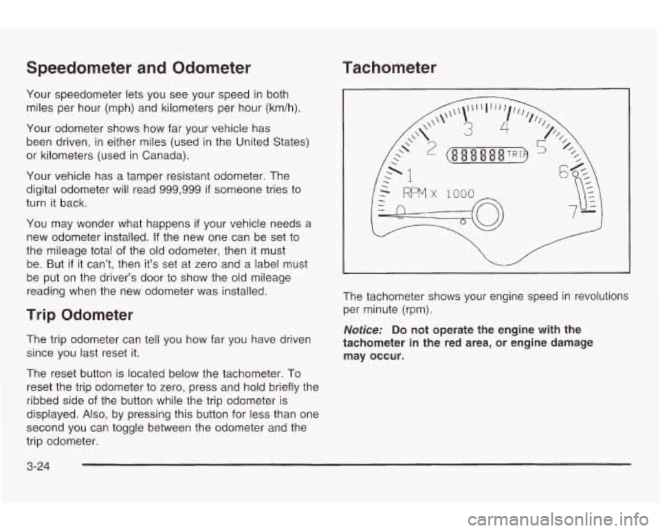 PONTIAC GRAND AM 2003 Owners Manual Speedometer and Odometer Tachometer
Your speedometer
lets you see your speed in both
miles per hour (mph) and kilometers per hour (km/h).
Your odometer shows how far your vehicle PONTIAC GRAND AM 2003 Owners Manual Speedometer and Odometer Tachometer
Your speedometer
lets you see your speed in both
miles per hour (mph) and kilometers per hour (km/h).
Your odometer shows how far your vehicle