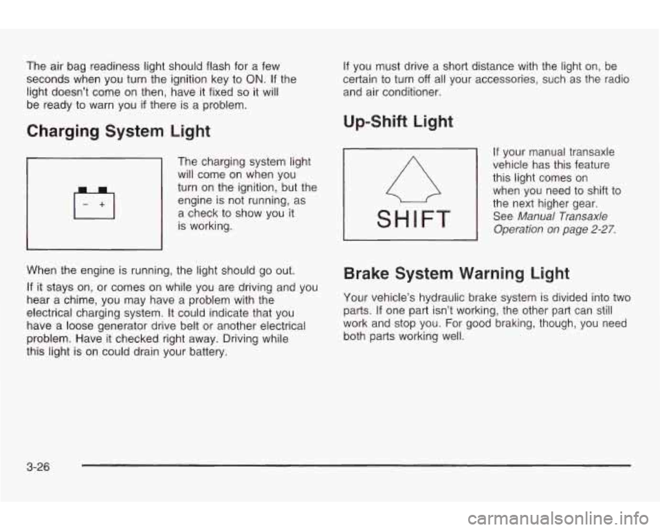 PONTIAC GRAND AM 2003 Owners Manual The air bag readiness light should flash for a few
seconds when you turn the ignition key to
ON. If the
light doesn’t come on then, have it fixed
so it will
be ready to warn you
i PONTIAC GRAND AM 2003 Owners Manual The air bag readiness light should flash for a few
seconds when you turn the ignition key to
ON. If the
light doesn’t come on then, have it fixed
so it will
be ready to warn you
i