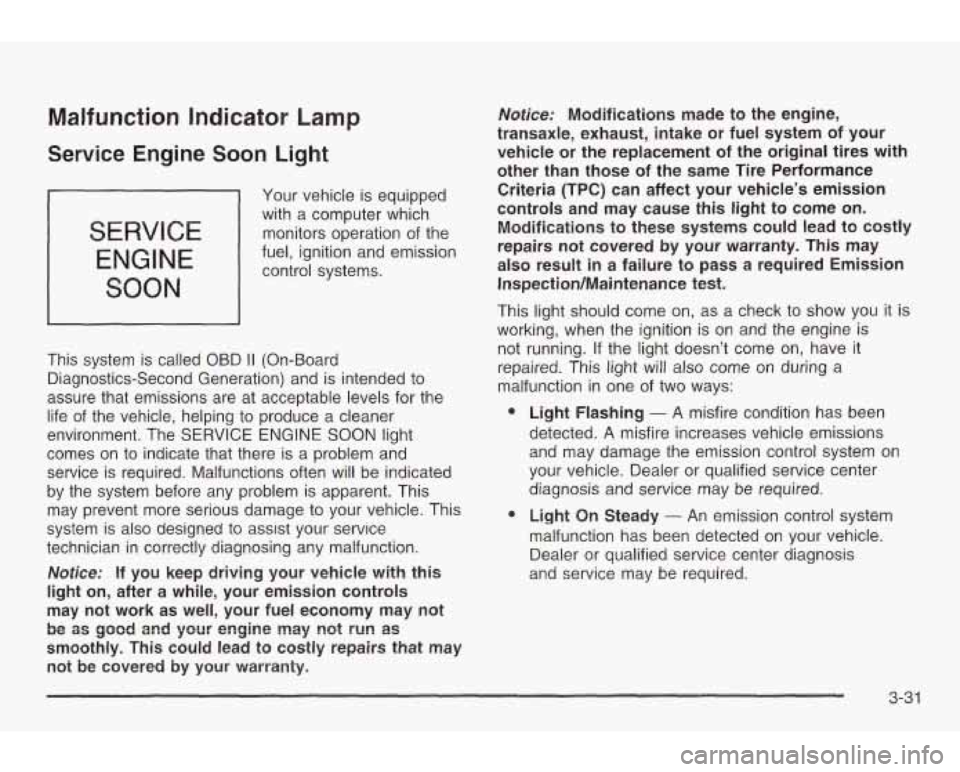 PONTIAC GRAND AM 2003  Owners Manual Malfunction Indicator Lamp 
Service  Engine  Soon Light 
SERVICE 
ENGINE 
SOON 
Your vehicle  is equipped 
with a computer which 
monitors operation  of the 
fuel,  ignition and  emission  control  sy