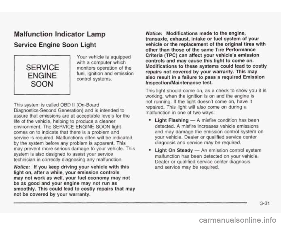 PONTIAC GRAND AM 2003 Owners Manual Malfunction Indicator Lamp
Service Engine Soon Light
SERVICE
ENGINE
SOON
Your vehicle is equipped
with a computer which
monitors operation of the
fuel, ignition and emission control sy PONTIAC GRAND AM 2003 Owners Manual Malfunction Indicator Lamp
Service Engine Soon Light
SERVICE
ENGINE
SOON
Your vehicle is equipped
with a computer which
monitors operation of the
fuel, ignition and emission control sy