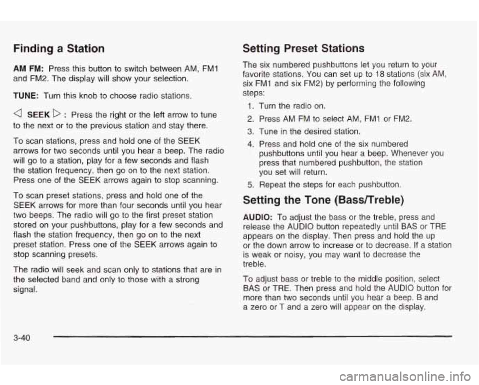 PONTIAC GRAND AM 2003 Owners Manual Finding a Station Setting Preset Stations
AM FM: Press this button to switch between AM, FMI
and FM2. The display will show your selection.
TUNE: Turn this knob to choose radio statio PONTIAC GRAND AM 2003 Owners Manual Finding a Station Setting Preset Stations
AM FM: Press this button to switch between AM, FMI
and FM2. The display will show your selection.
TUNE: Turn this knob to choose radio statio