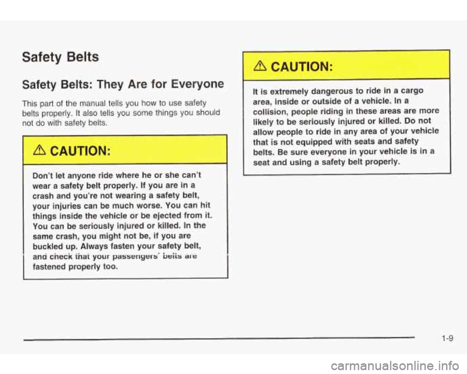 PONTIAC GRAND AM 2003 User Guide Safety  Belts 
Safety Belts: They  Are  for Everyone 
This  part of the  manual  tells you how to  use safety 
belts  properly.  It also  tells  you  some  things  you  should 
not 
do with  safety  b