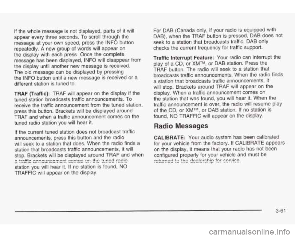 PONTIAC GRAND AM 2003 Owners Manual If the whole message is not displayed, parts of it will
appear every three seconds. To scroll through the
message at your own speed, press the INFO button
repeatedly. A new group of PONTIAC GRAND AM 2003 Owners Manual If the whole message is not displayed, parts of it will
appear every three seconds. To scroll through the
message at your own speed, press the INFO button
repeatedly. A new group of