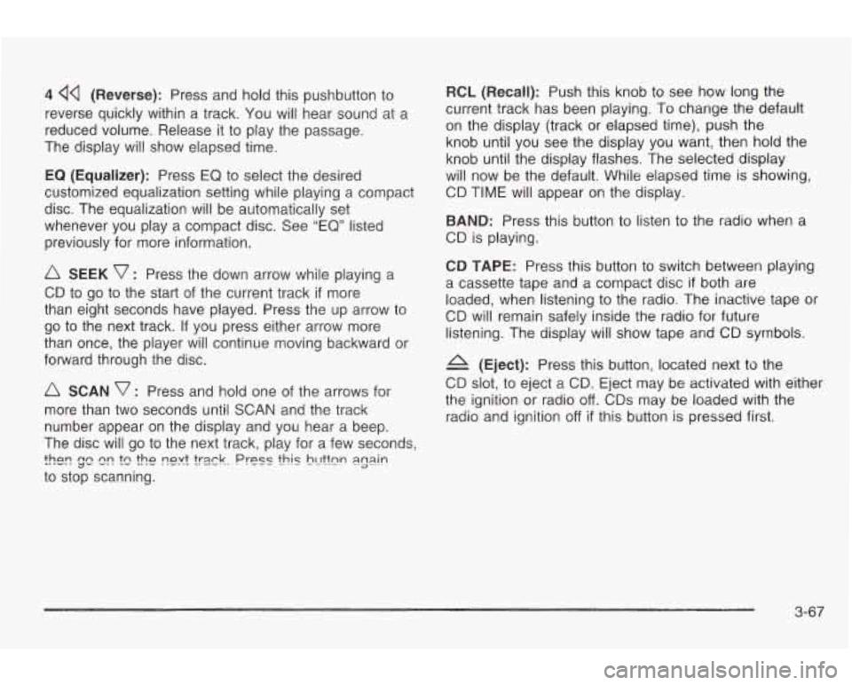 PONTIAC GRAND AM 2003 Owners Guide 4 44 (Reverse): Press and hold this  pushbutton  to 
reverse  quickly  within  a track.  You  will  hear sound  at a 
reduced  volume.  Release  it 
to play the  passage. 
The  display  will  show  el