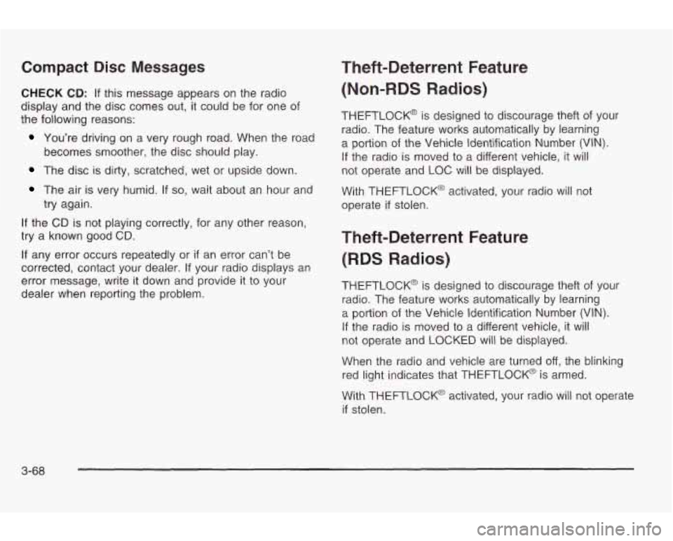 PONTIAC GRAND AM 2003 Owners Guide Compact Disc Messages 
CHECK CD: If this  message appears  on the  radio 
display  and the disc comes out,  it could  be for  one  of 
the  following  reasons: 
You’re  driving on  a  very rough  ro