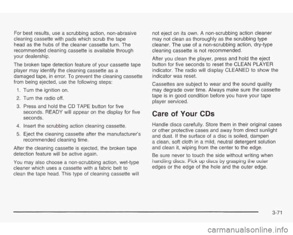 PONTIAC GRAND AM 2003  Owners Manual For  best  results,  use a scrubbing  action,  non-abrasive 
cleaning  cassette  with  pads  which  scrub the tape 
head  as the  hubs  of  the  cleaner  cassette turn.  The 
recommended  cleaning  ca